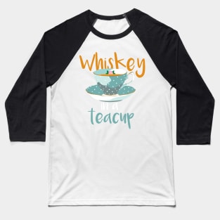 Whiskey In A Teacup Gift Baseball T-Shirt